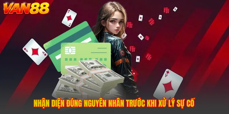 Nhận diện đúng nguyên nhân trước khi xử lý sự cố