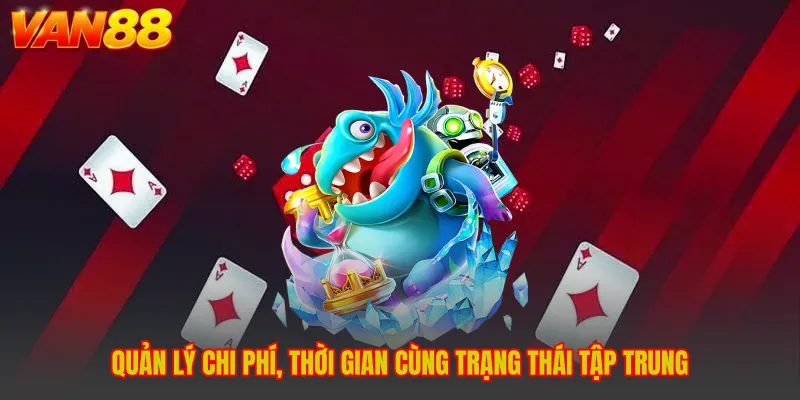 Quản lý chi phí, thời gian cùng trạng thái tập trung